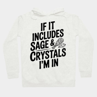 If It Includes Sage & Crystals I’m In Hoodie
