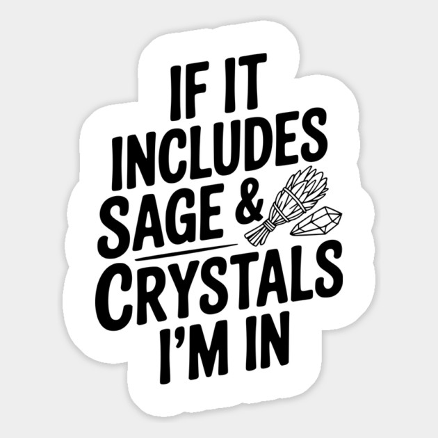 If It Includes Sage & Crystals I’m In Magnet by Frank Ring