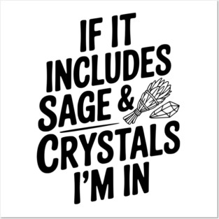 If It Includes Sage & Crystals I’m In Posters and Art
