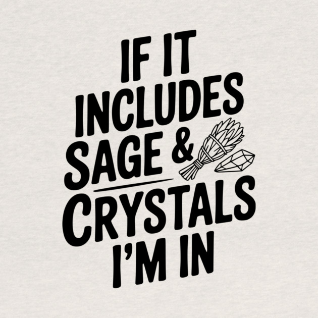 If It Includes Sage & Crystals I’m In by Frank Ring