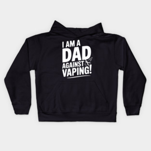 I Am a Dad Against Vaping! Kids Hoodie