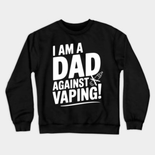 I Am a Dad Against Vaping! Crewneck Sweatshirt
