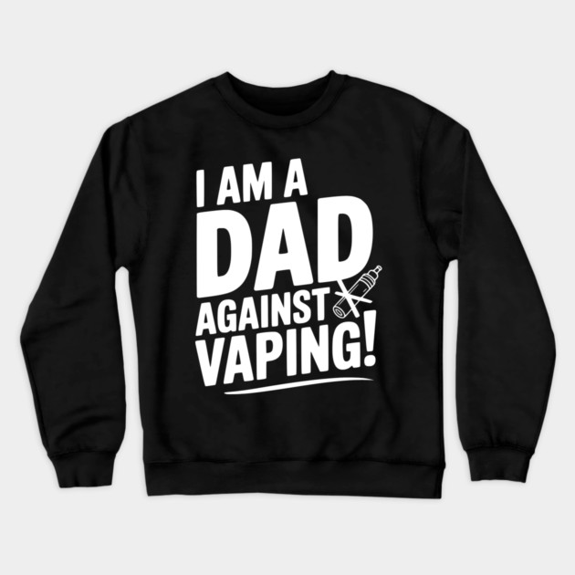 I Am a Dad Against Vaping! Crewneck Sweatshirt by Frank Ring
