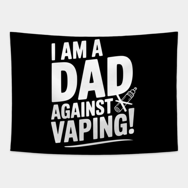 I Am a Dad Against Vaping! Tapestry by Frank Ring
