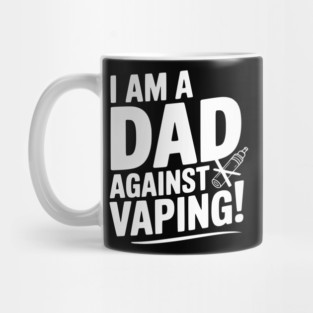 I Am a Dad Against Vaping! Mug