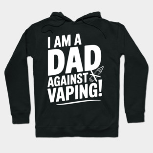 I Am a Dad Against Vaping! Hoodie