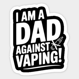 I Am a Dad Against Vaping! Sticker