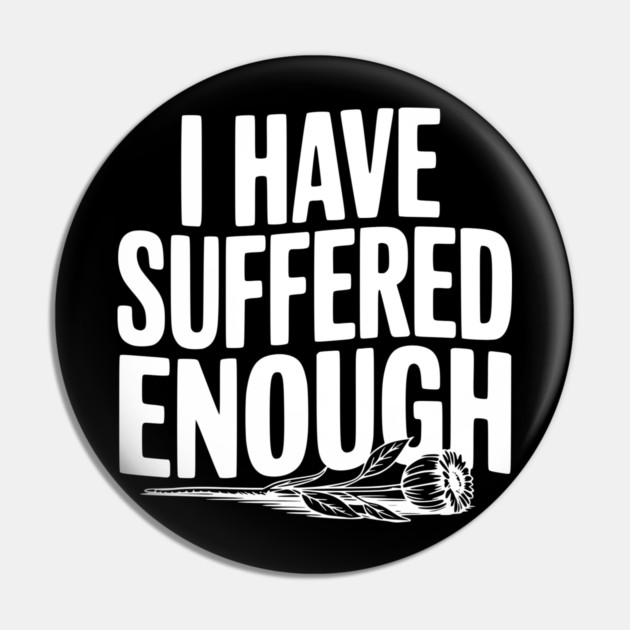 I Have Suffered Enough Pin by Frank Ring