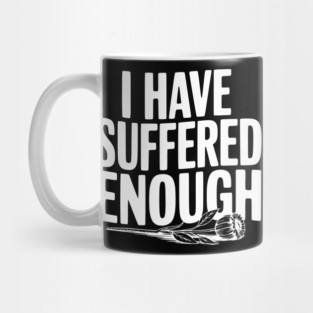 I Have Suffered Enough Mug