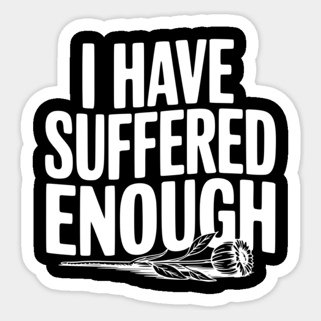 I Have Suffered Enough Sticker by Frank Ring