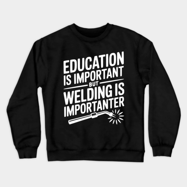 Education is Important Welding is Importanter Crewneck Sweatshirt by Frank Ring