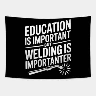 Education is Important Welding is Importanter Tapestry