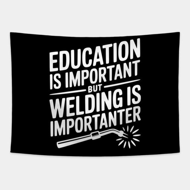Education is Important Welding is Importanter Tapestry by Frank Ring