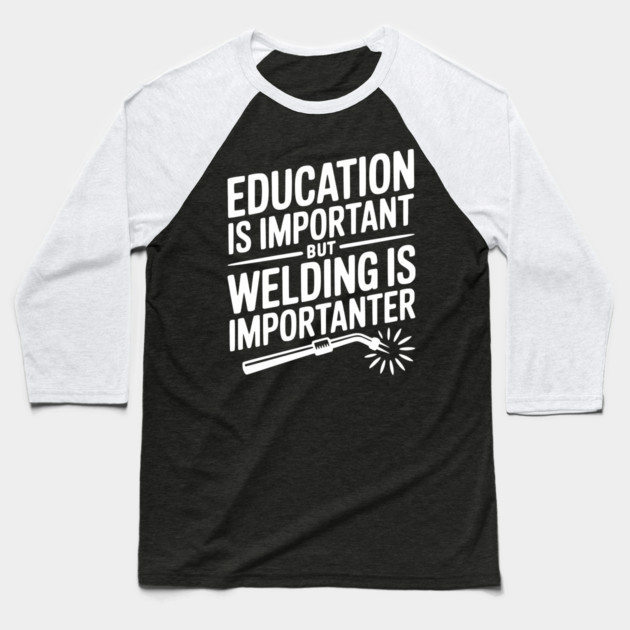 Education is Important Welding is Importanter Baseball T-Shirt by Frank Ring