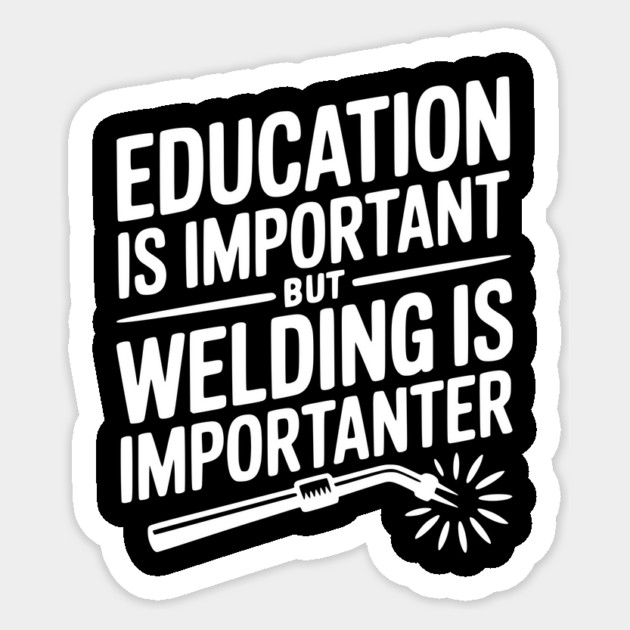 Education is Important Welding is Importanter Sticker by Frank Ring