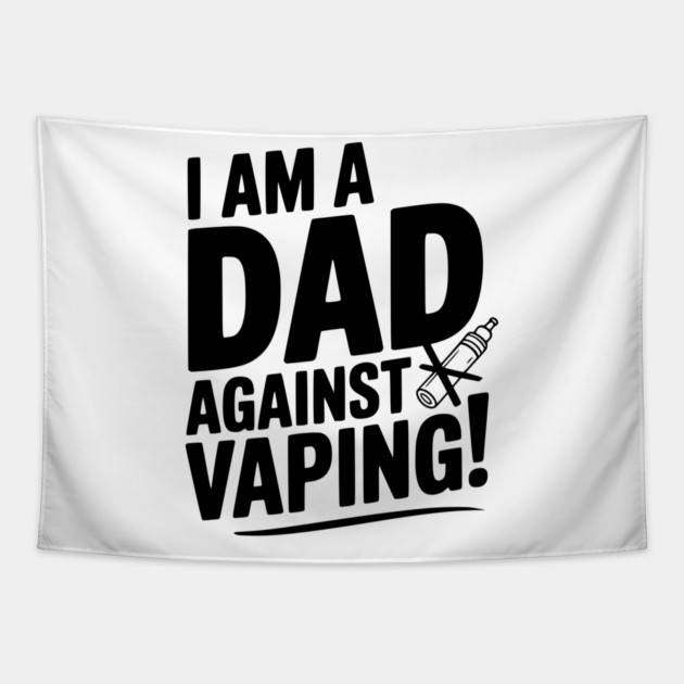 I Am a Dad Against Vaping! Tapestry by Frank Ring