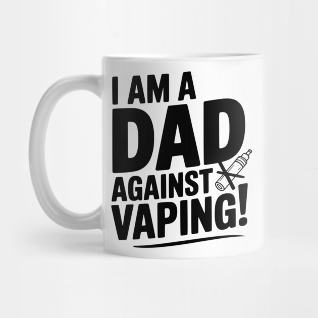 I Am a Dad Against Vaping! by Frank Ring