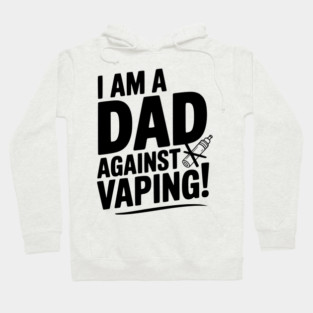 I Am a Dad Against Vaping! Hoodie