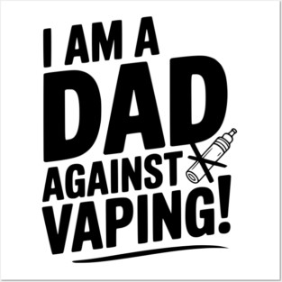 I Am a Dad Against Vaping! Posters and Art