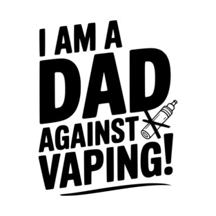 I Am a Dad Against Vaping! T-Shirt