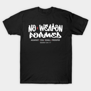 No Weapon Formed Against You Shall Prosper — Isaiah 54:17 T-Shirt