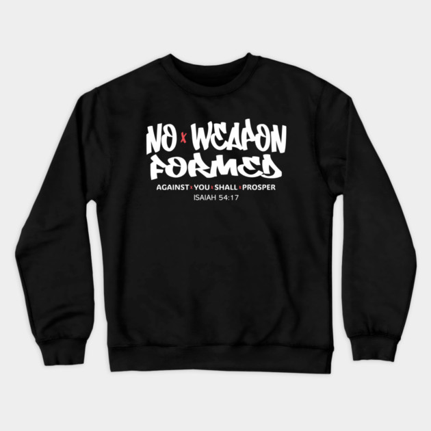No Weapon Formed Against You Shall Prosper — Isaiah 54:17 Crewneck Sweatshirt by Charles's Store 8