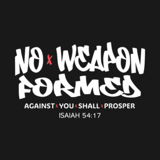No Weapon Formed Against You Shall Prosper — Isaiah 54:17 T-Shirt