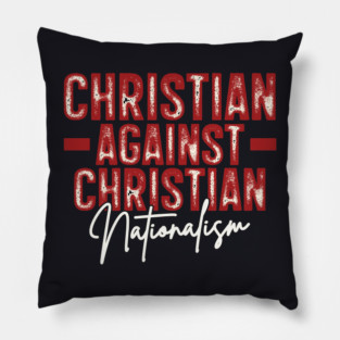 Christian Against Christian Nationalism Pillow