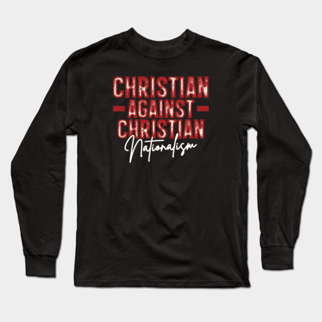 Christian Against Christian Nationalism Long Sleeve T-Shirt by Charles's Store 8