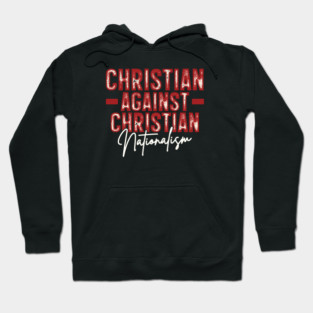 Christian Against Christian Nationalism Hoodie