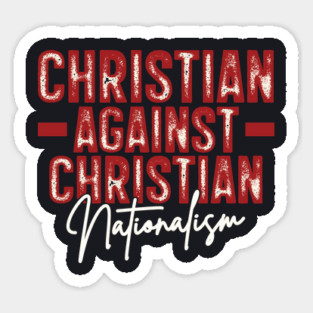 Christian Against Christian Nationalism Magnet