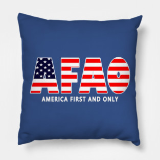 Patriotic Political Saying America First And Only AFAO USA Pride Pillow