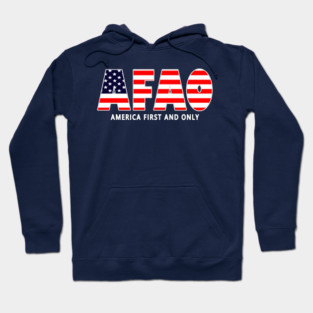 Patriotic Political Saying America First And Only AFAO USA Pride Hoodie