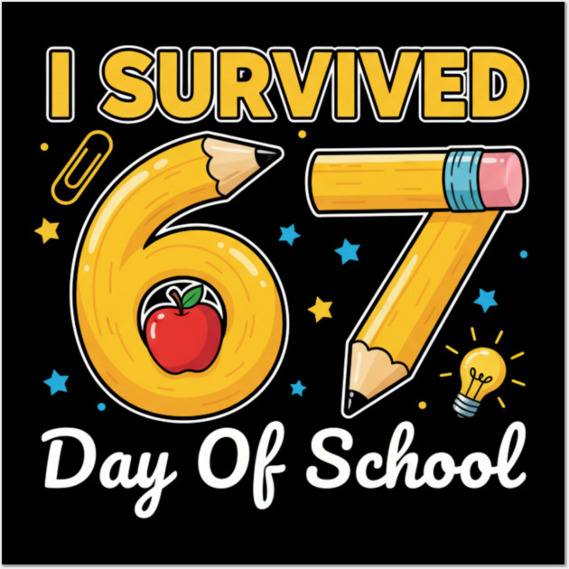 I Survived 67 Days of School Six Seven Meme Teacher Student Funny 67 Design Wall Art by ArtistTee ⭐⭐⭐⭐⭐