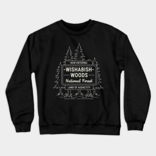 Now Entering Iwishabish Woods National Forest Land Of Audacity Funny Forest Sign Crewneck Sweatshirt