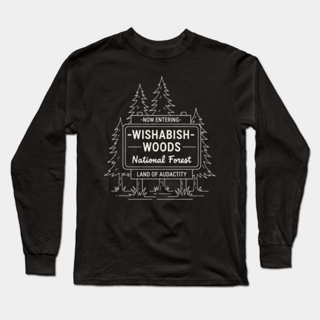 Now Entering Iwishabish Woods National Forest Land Of Audacity Funny Forest Sign Long Sleeve T-Shirt by ArtistTee ⭐⭐⭐⭐⭐
