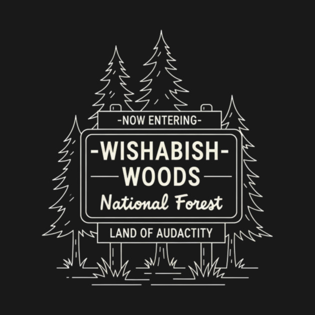 Now Entering Iwishabish Woods National Forest Land Of Audacity Funny Forest Sign by ArtistTee ⭐⭐⭐⭐⭐