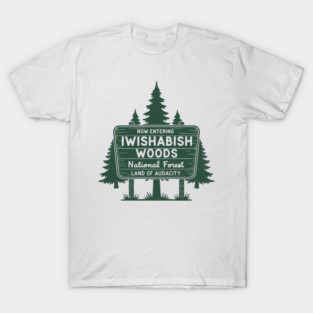 Now Entering Iwishabish Woods National Forest Land Audacity T-Shirt