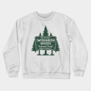 Now Entering Iwishabish Woods National Forest Land Audacity Crewneck Sweatshirt