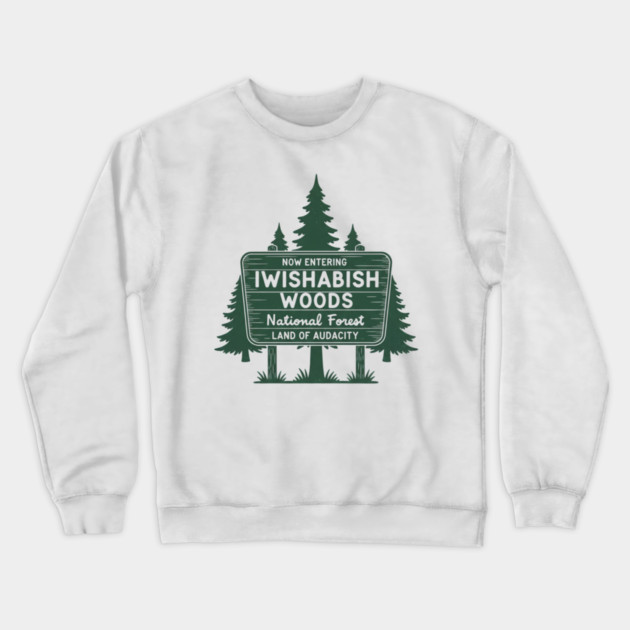 Now Entering Iwishabish Woods National Forest Land Audacity Crewneck Sweatshirt by ArtistTee ⭐⭐⭐⭐⭐