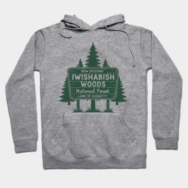 Now Entering Iwishabish Woods National Forest Land Audacity Hoodie by ArtistTee ⭐⭐⭐⭐⭐