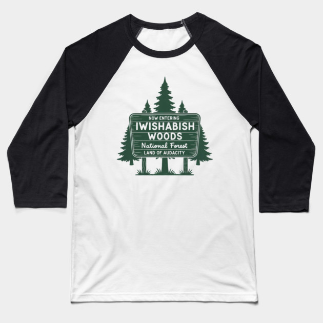 Now Entering Iwishabish Woods National Forest Land Audacity Baseball T-Shirt by ArtistTee ⭐⭐⭐⭐⭐