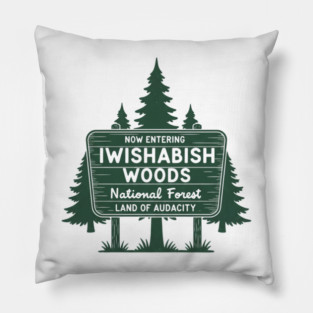 Now Entering Iwishabish Woods National Forest Land Audacity Pillow