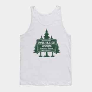 Now Entering Iwishabish Woods National Forest Land Audacity Tank Top