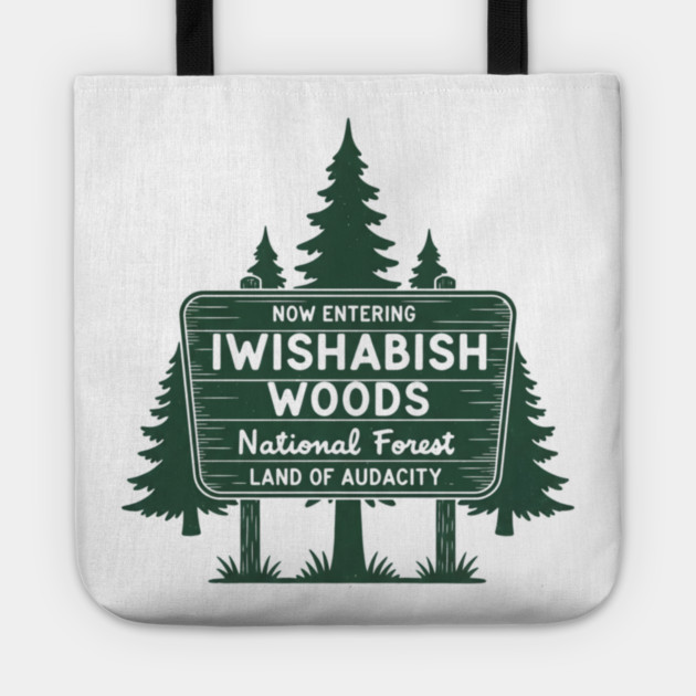 Now Entering Iwishabish Woods National Forest Land Audacity Tote by ArtistTee ⭐⭐⭐⭐⭐