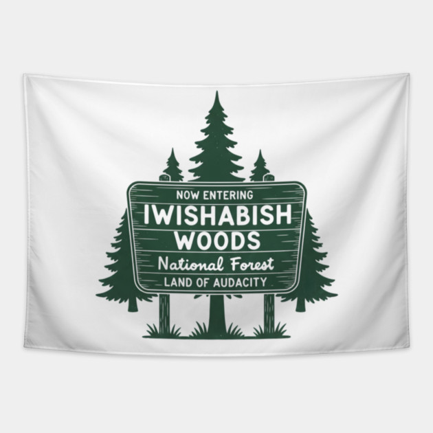 Now Entering Iwishabish Woods National Forest Land Audacity Tapestry by ArtistTee ⭐⭐⭐⭐⭐