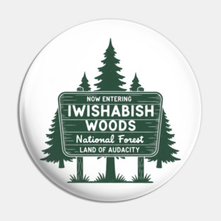 Now Entering Iwishabish Woods National Forest Land Audacity Pin