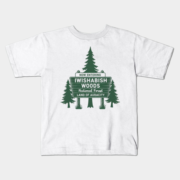 Now-Entering-Iwishabish-Woods-National-Forest-Land-Audacity Kids T-Shirt by ArtistTee ⭐⭐⭐⭐⭐