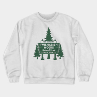 Now-Entering-Iwishabish-Woods-National-Forest-Land-Audacity Crewneck Sweatshirt