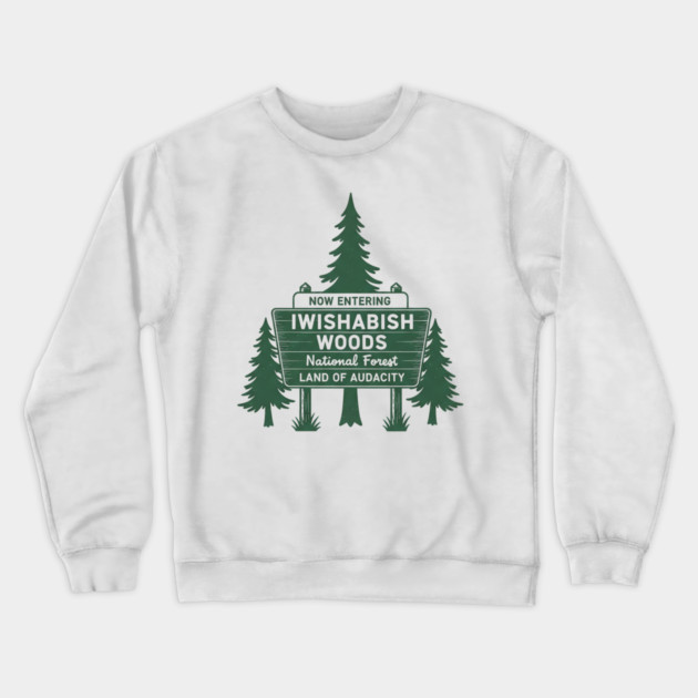 Now-Entering-Iwishabish-Woods-National-Forest-Land-Audacity Crewneck Sweatshirt by ArtistTee ⭐⭐⭐⭐⭐
